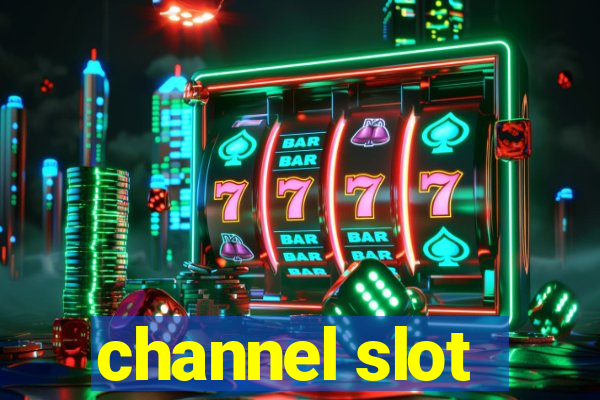 channel slot