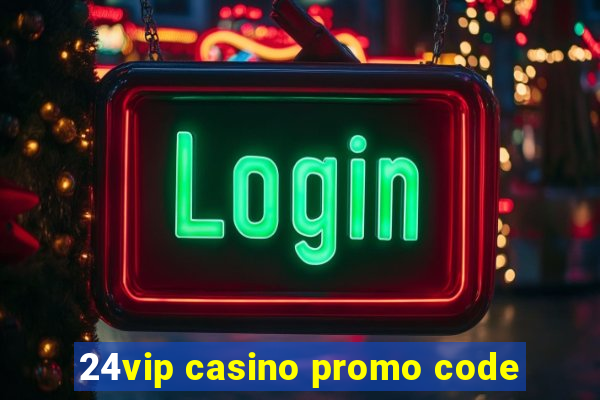 24vip casino promo code