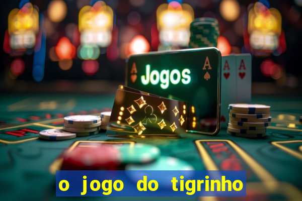 o jogo do tigrinho da dinheiro mesmo