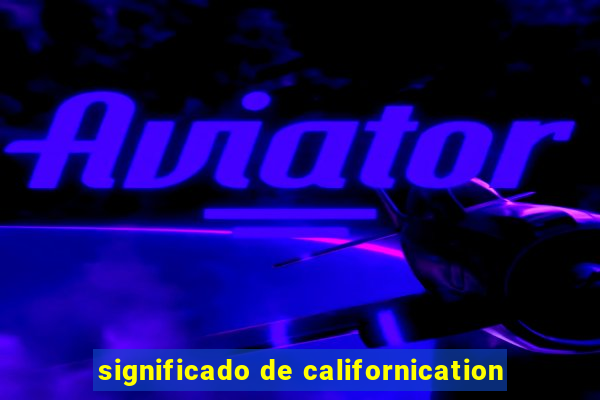 significado de californication