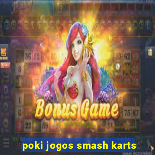 poki jogos smash karts