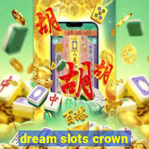 dream slots crown