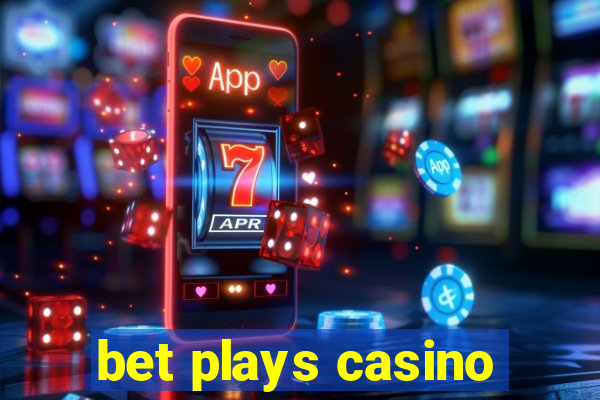 bet plays casino