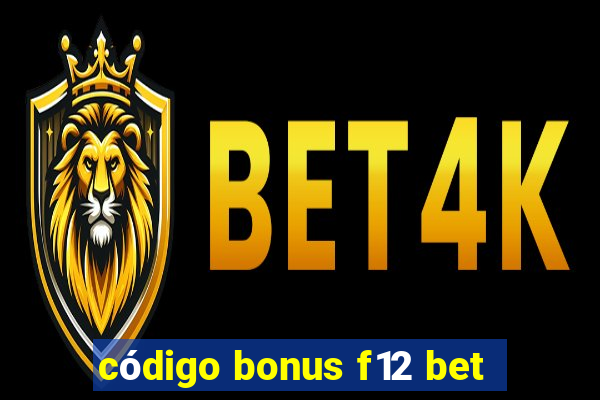 código bonus f12 bet