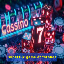 superflix game of thrones