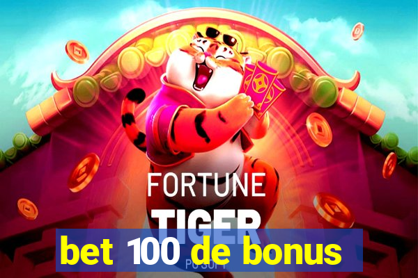 bet 100 de bonus