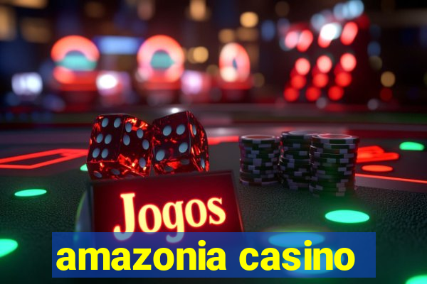 amazonia casino