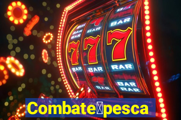 Combate脿pesca