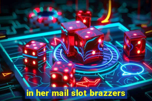 in her mail slot brazzers