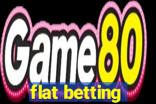 flat betting