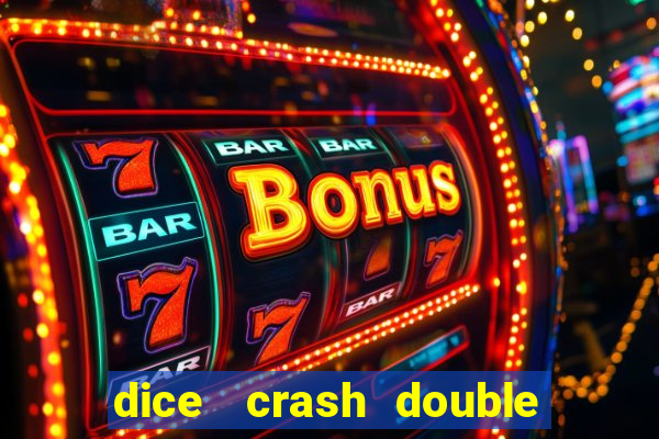 dice   crash  double