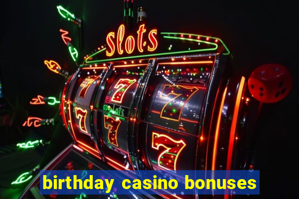 birthday casino bonuses