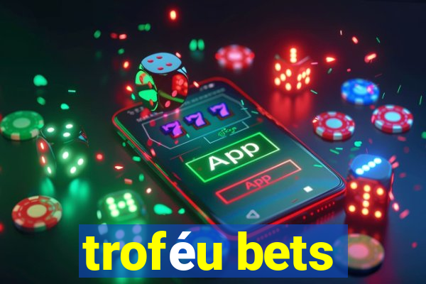 troféu bets