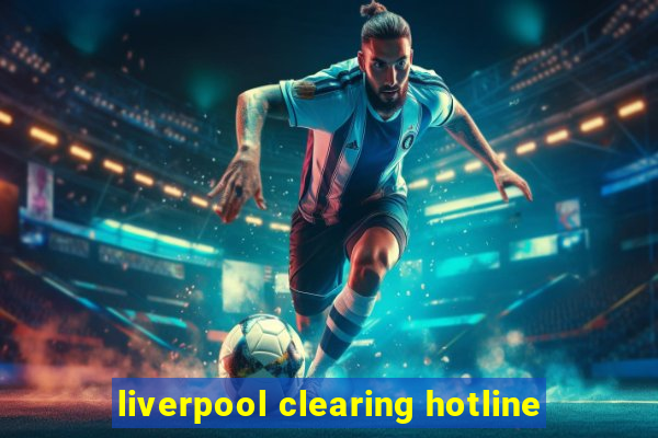 liverpool clearing hotline