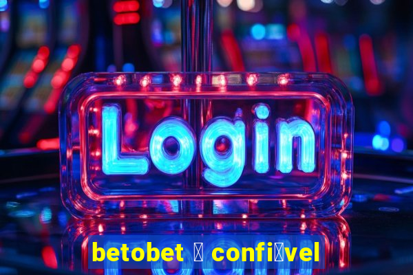 betobet 茅 confi谩vel