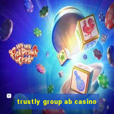 trustly group ab casino