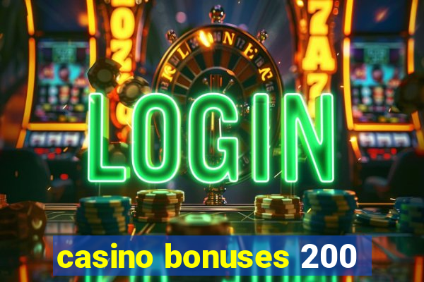 casino bonuses 200