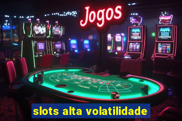 slots alta volatilidade