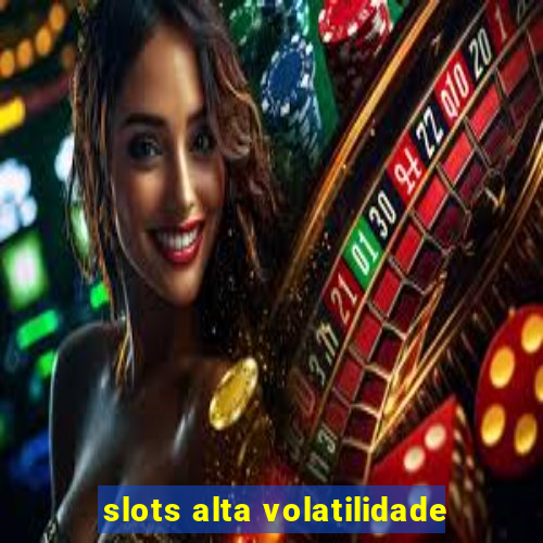 slots alta volatilidade