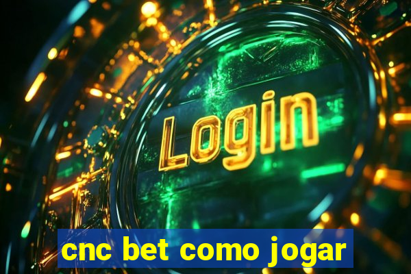 cnc bet como jogar