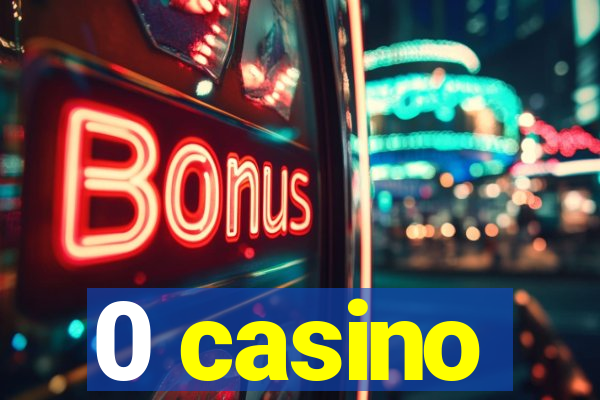 0 casino