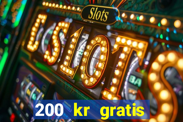 200 kr gratis casino bonus