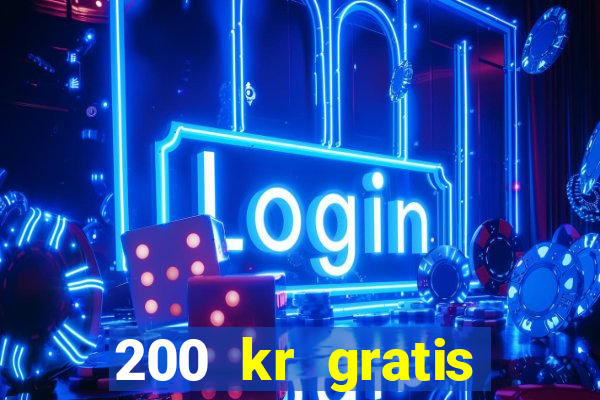 200 kr gratis casino bonus