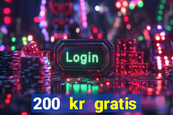 200 kr gratis casino bonus