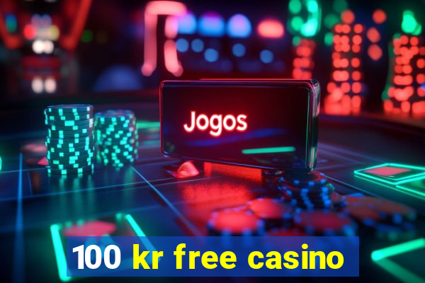 100 kr free casino