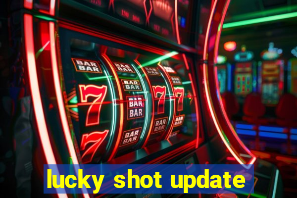 lucky shot update