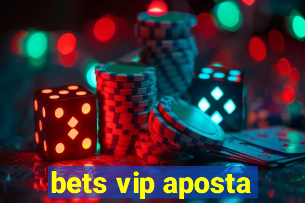 bets vip aposta