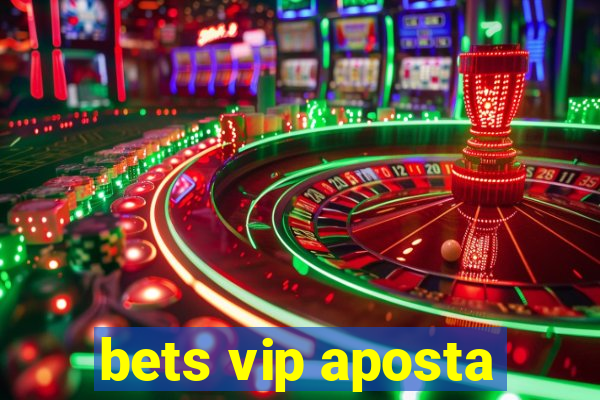 bets vip aposta