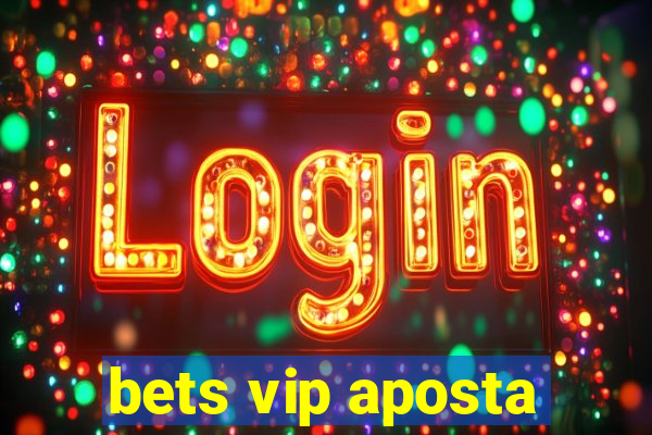 bets vip aposta