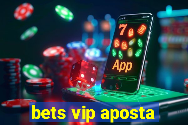 bets vip aposta