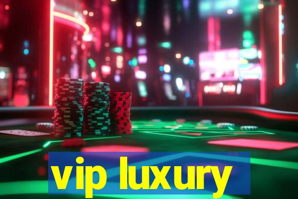 vip luxury