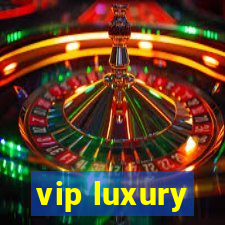 vip luxury