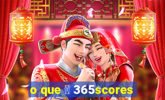 o que 茅 365scores