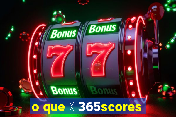 o que 茅 365scores