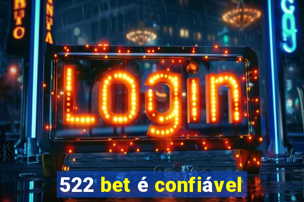 522 bet é confiável