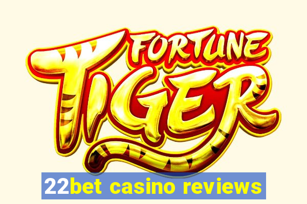 22bet casino reviews