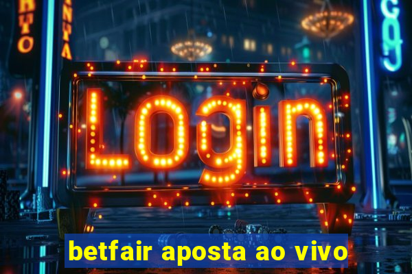 betfair aposta ao vivo