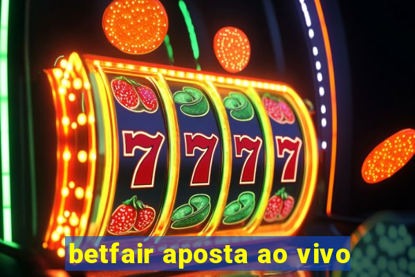 betfair aposta ao vivo