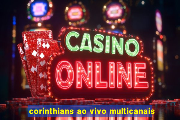 corinthians ao vivo multicanais