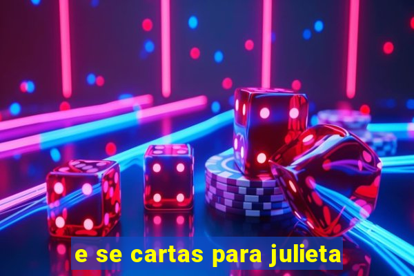 e se cartas para julieta