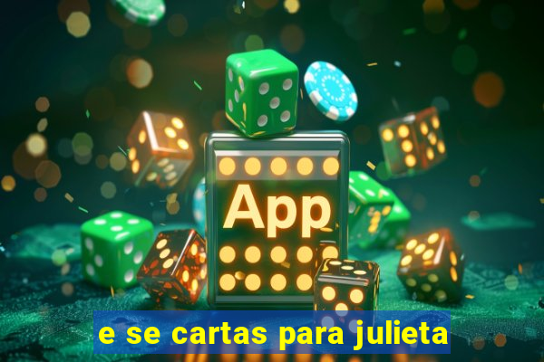 e se cartas para julieta