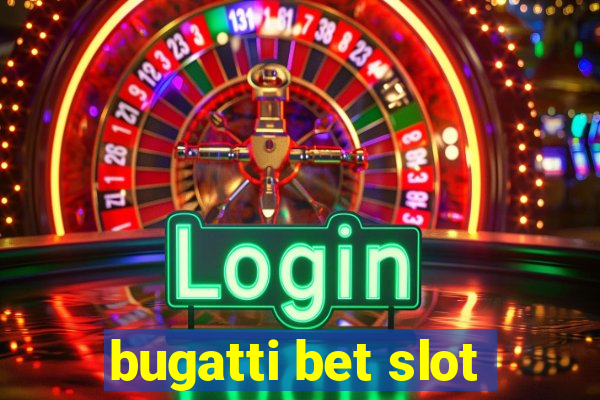 bugatti bet slot