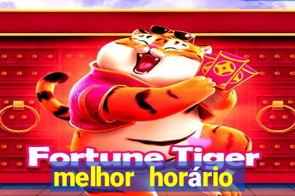 melhor horário para jogar fortune tiger hoje 2024