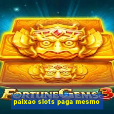 paixao slots paga mesmo