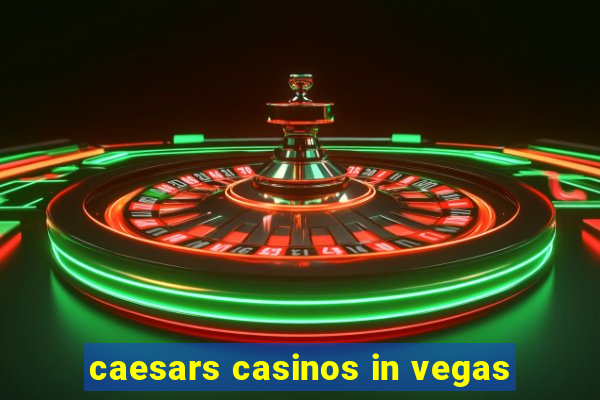 caesars casinos in vegas