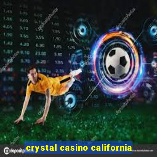 crystal casino california